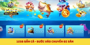 123B Bắn Cá - Bước Vào Chuyến Đi Săn Cùng Đại Dương Xanh