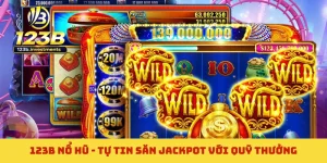 123B Nổ Hũ - Tự Tin Săn Jackpot Với Quỹ Thưởng Cao