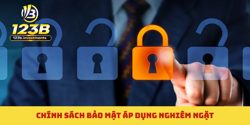 Chính sách bảo mật áp dụng nghiêm ngặt