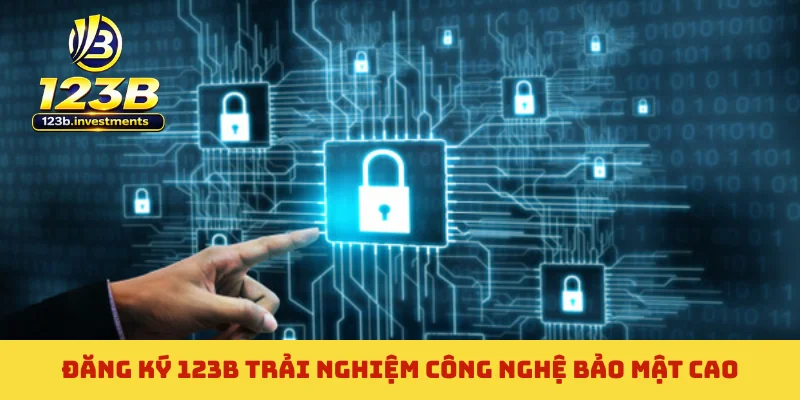 Đăng ký 123B trải nghiệm công nghệ bảo mật cao