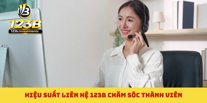 Hiệu suất liên hệ 123B chăm sóc thành viên Hiệu suất liên hệ 123B chăm sóc thành viên