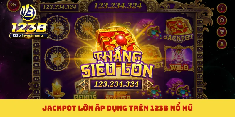 Jackpot lớn áp dụng trên 123B nổ hũ Jackpot lớn áp dụng trên 123B nổ hũ