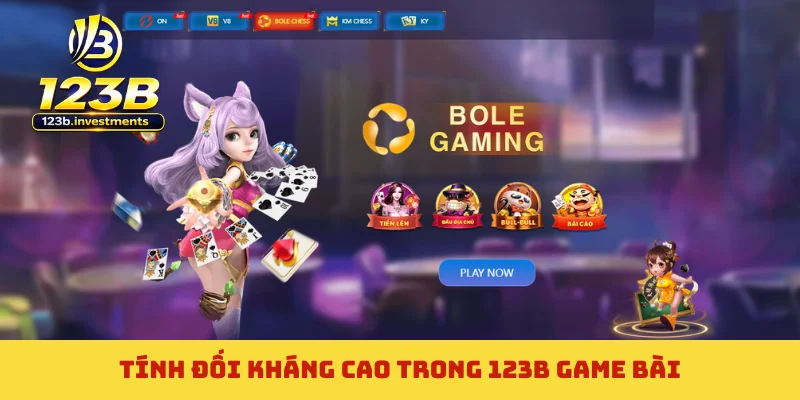 Tính đối kháng cao trong 123B game bài