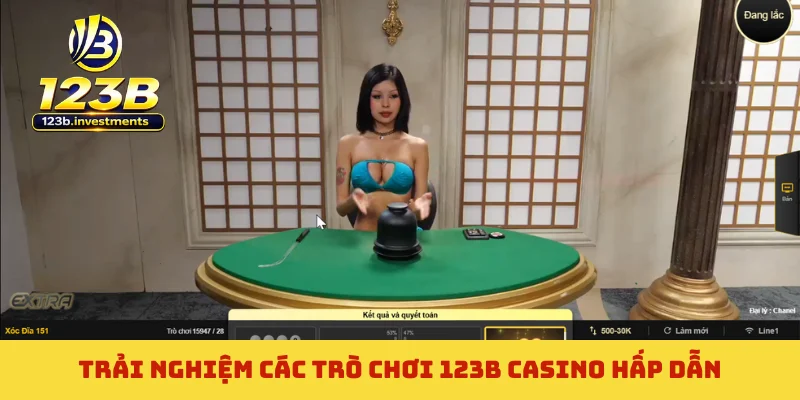 Trải nghiệm các trò chơi 123B casino hấp dẫn Trải nghiệm các trò chơi 123B casino hấp dẫn